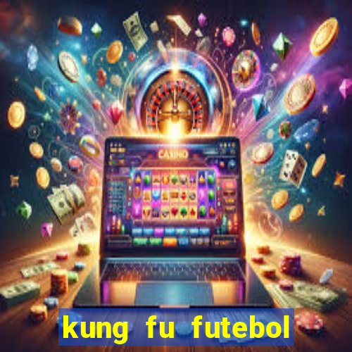 kung fu futebol clube online